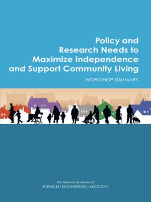cover image of Policy and Research Needs to Maximize Independence and Support Community Living